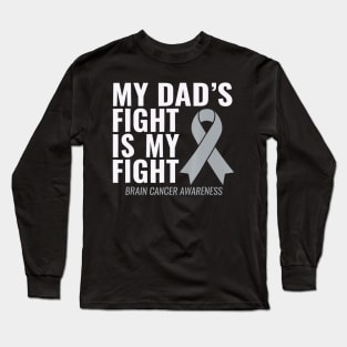 My Dads Fight Is My Fight Brain Cancer Awareness Long Sleeve T-Shirt